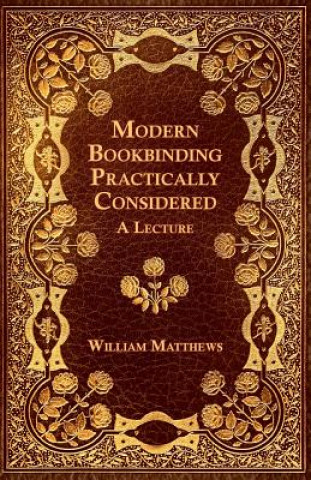 Книга Modern Bookbinding Practically Considered - A Lecture WILLIAM MATTHEWS