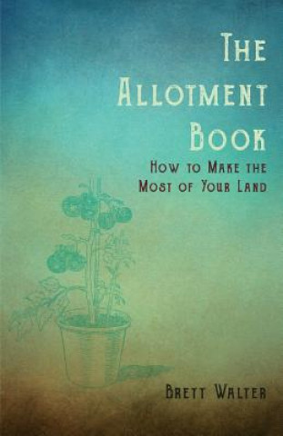 Книга Allotment Book - How to Make the Most of Your Land WALTER BRETT