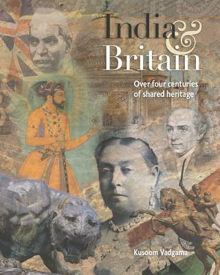 Carte India and Britain: Over four centuries of shared heritage Kusoom Vadgama