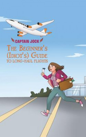 Carte Beginner's (Idiot's) Guide to Long-Haul Flights Captain Jock