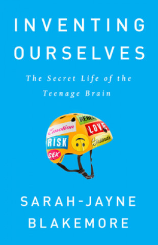 Kniha Inventing Ourselves: The Secret Life of the Teenage Brain Sarah-Jayne Blakemore