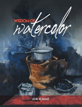 Livre Wisdom of Watercolor ANIL KUMAR