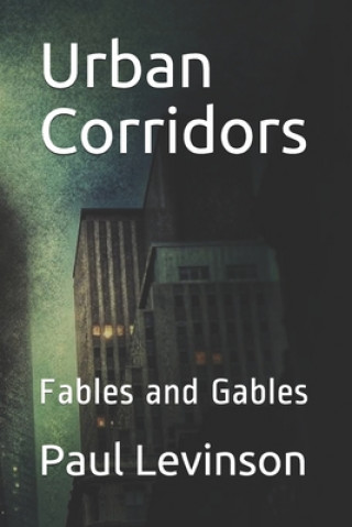 Könyv Urban Corridors: Fables and Gables Paul Levinson