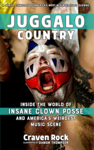 Carte Juggalo Country: Inside the World of Insane Clown Posse and America's Weirdest Music Scene Craven Rock