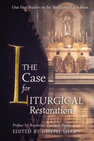 Könyv Case for Liturgical Restoration JOSEPH SHAW