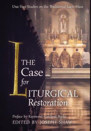 Könyv Case for Liturgical Restoration JOSEPH SHAW