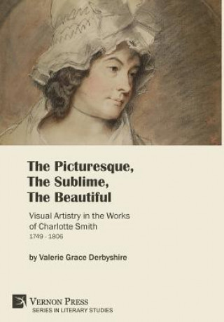 Книга Picturesque, The Sublime, The Beautiful: Visual Artistry in the Works of Charlotte Smith (1749-1806) [Premium Color] Valerie Derbyshire