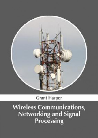 Knjiga Wireless Communications, Networking and Signal Processing Grant Harper