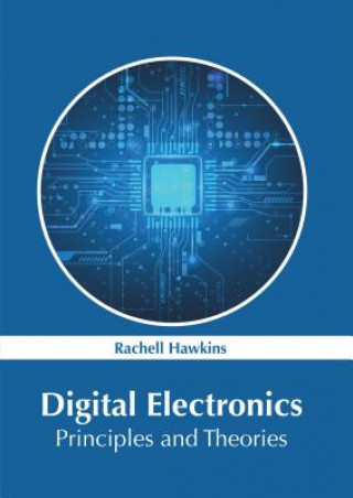 Könyv Digital Electronics: Principles and Theories Rachell Hawkins