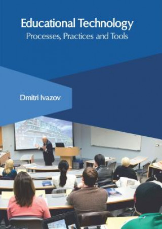 Kniha Educational Technology: Processes, Practices and Tools Dmitri Ivazov