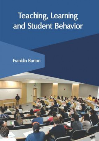 Книга Teaching, Learning and Student Behavior Franklin L. Burton