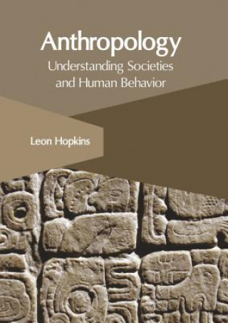 Kniha Anthropology: Understanding Societies and Human Behavior Leon Hopkins