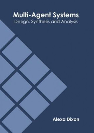 Книга Multi-Agent Systems: Design, Synthesis and Analysis Alexa Dixon