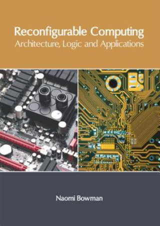 Boek Reconfigurable Computing: Architecture, Logic and Applications Naomi Bowman