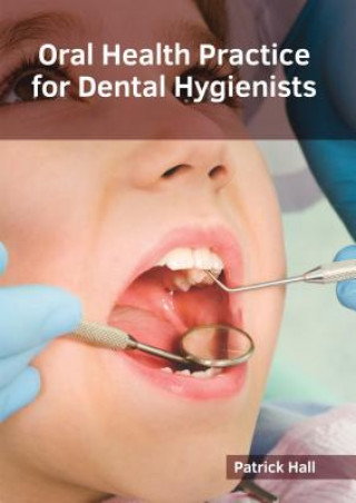 Kniha Oral Health Practice for Dental Hygienists Patrick Hall