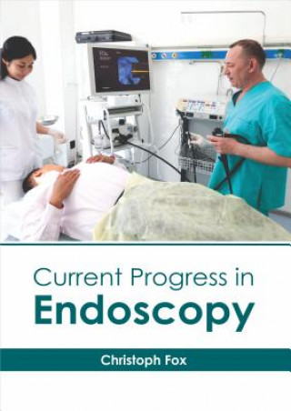 Knjiga Current Progress in Endoscopy Christoph Fox