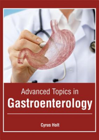 Książka Advanced Topics in Gastroenterology Cyrus Holt