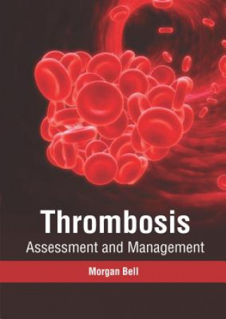 Книга Thrombosis: Assessment and Management Morgan Bell