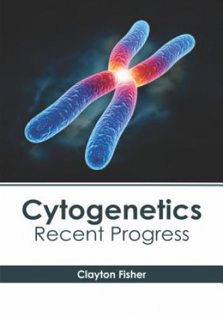 Knjiga Cytogenetics: Recent Progress Clayton Fisher
