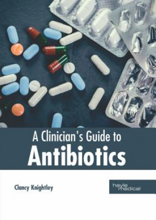 Carte Clinician's Guide to Antibiotics Clancy Knightley