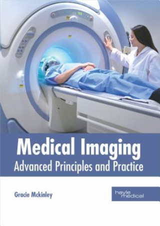 Knjiga Medical Imaging: Advanced Principles and Practice Gracie McKinley