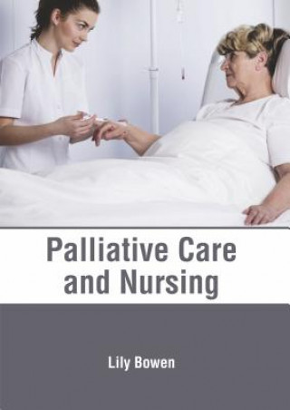 Kniha Palliative Care and Nursing Lily Bowen