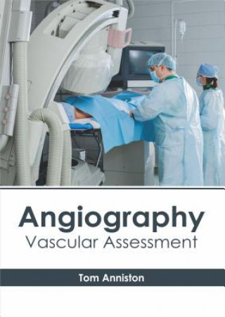 Kniha Angiography: Vascular Assessment Tom Anniston