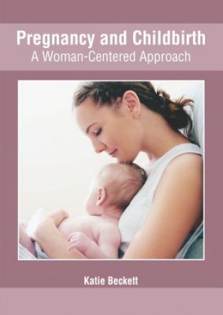 Kniha Pregnancy and Childbirth: A Woman-Centered Approach Katie Beckett