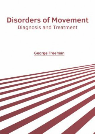 Kniha Disorders of Movement: Diagnosis and Treatment George Freeman