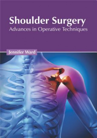 Kniha Shoulder Surgery: Advances in Operative Techniques Jennifer Ward