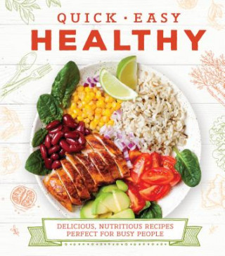 Kniha Quick and Easy Healthy: Delicious, Nutritious Recipes Perfect for Busy People Publications International Ltd