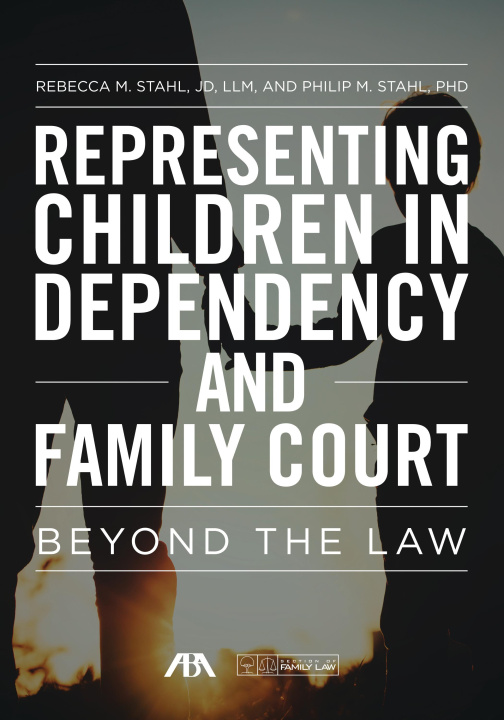 Könyv Representing Children in Dependency and Family Court: Beyond the Law Rebecca Stahl Jd LLM