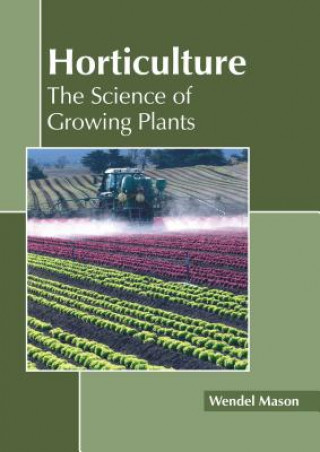 Kniha Horticulture: The Science of Growing Plants Wendel Mason