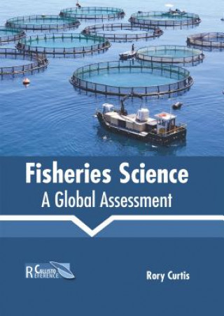 Książka Fisheries Science: A Global Assessment Rory Curtis