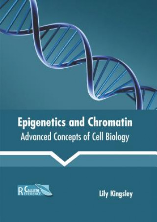 Carte Epigenetics and Chromatin: Advanced Concepts of Cell Biology Lily Kingsley