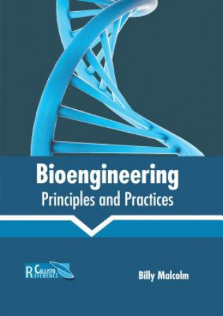 Knjiga Bioengineering: Principles and Practices Billy Malcolm