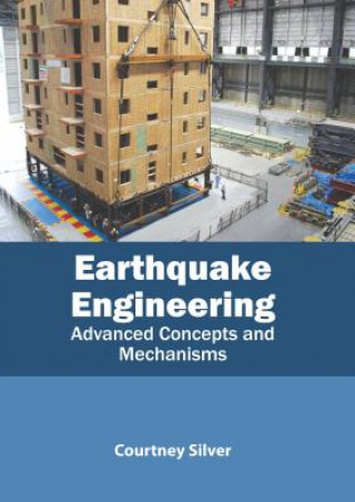 Carte Earthquake Engineering: Advanced Concepts and Mechanisms Courtney Silver