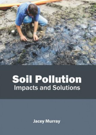 Kniha Soil Pollution: Impacts and Solutions Jacey Murray