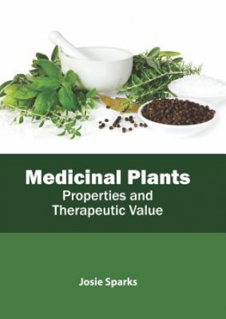 Knjiga Medicinal Plants: Properties and Therapeutic Value Josie Sparks