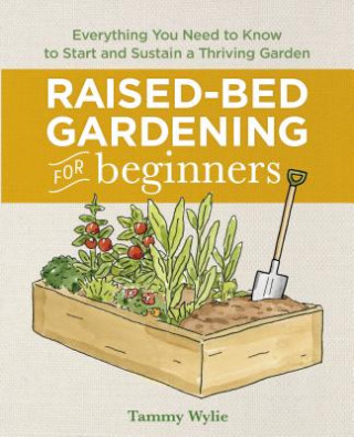 Książka Raised-Bed Gardening for Beginners: Everything You Need to Know to Start and Sustain a Thriving Garden Tammy Wylie