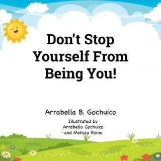 Carte Don't Stop Yourself From Being You! Arrabella B. Gochuico