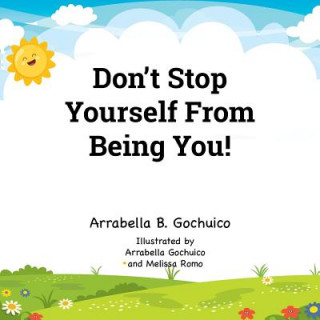 Kniha Don't Stop Yourself From Being You! Arrabella B. Gochuico