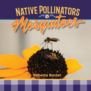Knjiga Mosquitoes: Native Pollinators Roberta Baxter