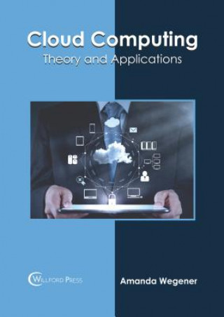 Kniha Cloud Computing: Theory and Applications Amanda Wegener