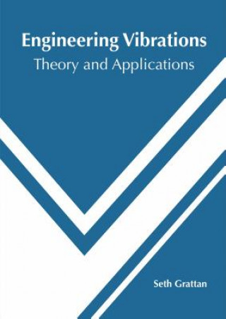 Könyv Engineering Vibrations: Theory and Applications Seth Grattan