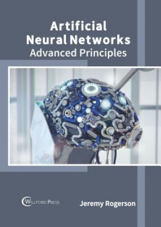 Kniha Artificial Neural Networks: Advanced Principles Jeremy Rogerson