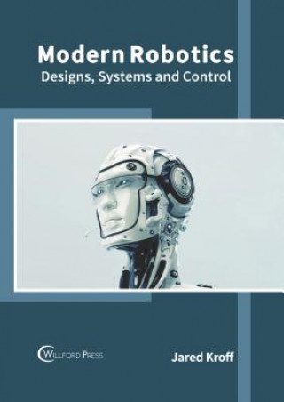 Книга Modern Robotics: Designs, Systems and Control Jared Kroff