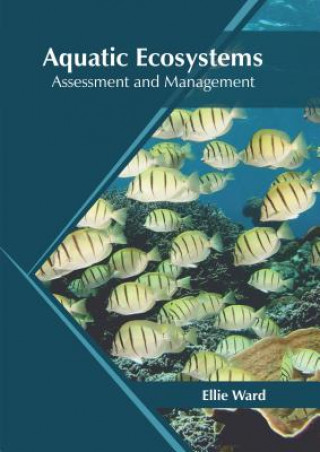 Könyv Aquatic Ecosystems: Assessment and Management Ellie Ward