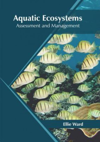 Kniha Aquatic Ecosystems: Assessment and Management Ellie Ward