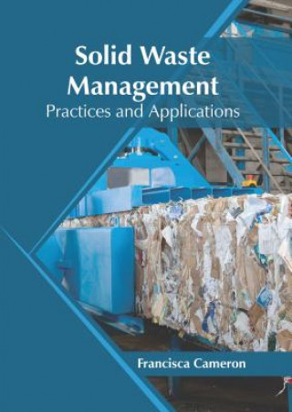 Knjiga Solid Waste Management: Practices and Applications Francisca Cameron